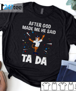 Detroit Tigers Baseball After god made me he said tada Shirt, Hoodie