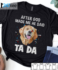 Golden Labrador Retriever after God made me he said ta da Shirt, Hoodie