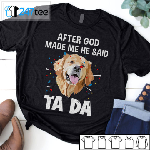 Golden Labrador Retriever after God made me he said ta da Shirt, Hoodie