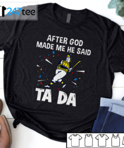 Milwaukee Brewers Baseball After god made me he said tada Shirt, Hoodie