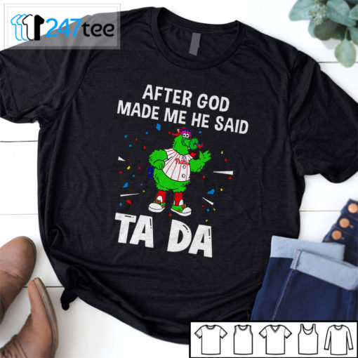 Philadelphia Phillies Baseball After god made me he said tada Shirt, Hoodie