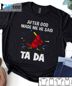 St. Louis Cardinals Baseball After god made me he said tada Shirt, Hoodie