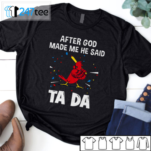 St. Louis Cardinals Baseball After god made me he said tada Shirt, Hoodie