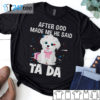 maltese after God made me he said ta da Shirt, Hoodie