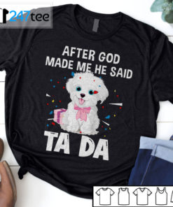 maltese after God made me he said ta da Shirt, Hoodie