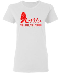 Still Here Still Strong Shirt