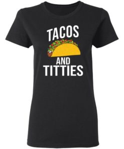 Tacos And Titties Shirt