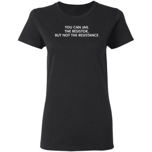 You Can Jail The Resistor But Not The Resistance Shirt