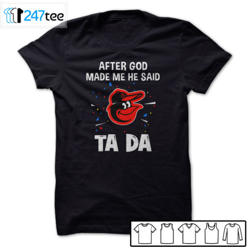 Baltimore Orioles Baseball After god made me he said tada Shirt, Hoodie