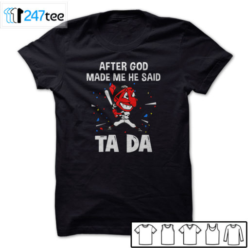 Cleveland Indians Baseball After god made me he said tada Shirt, Hoodie