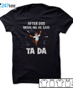 Detroit Tigers Baseball After god made me he said tada Shirt, Hoodie