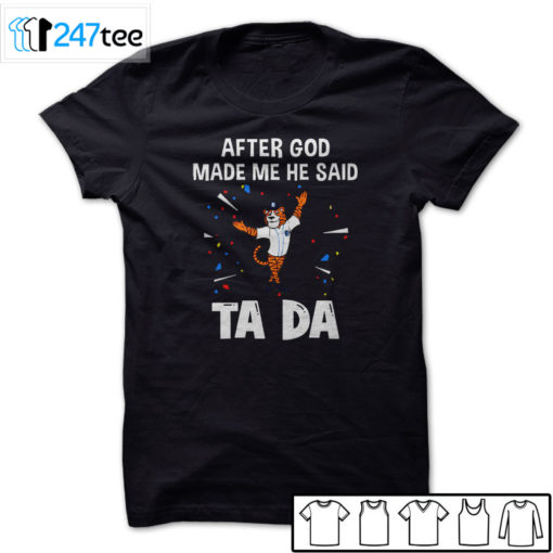 Detroit Tigers Baseball After god made me he said tada Shirt, Hoodie