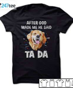 Golden Labrador Retriever after God made me he said ta da Shirt, Hoodie