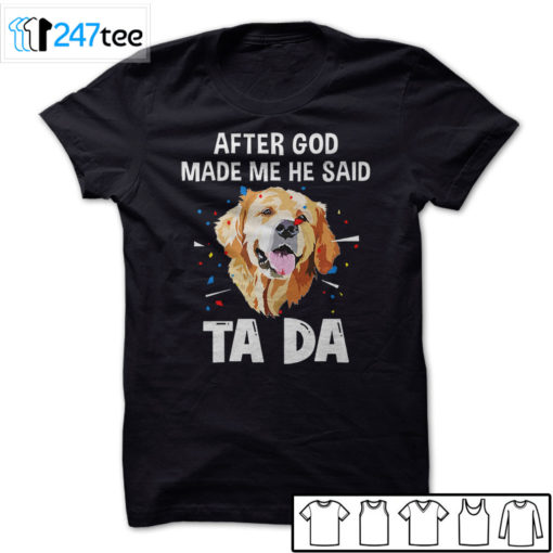 Golden Labrador Retriever after God made me he said ta da Shirt, Hoodie