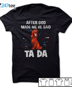 Irish Setter after God made me he said ta da Shirt, Hoodie