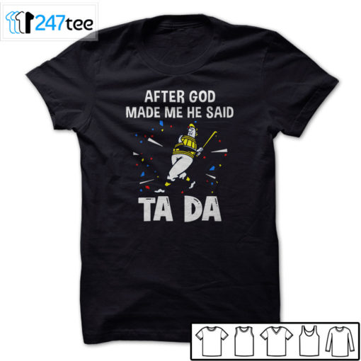 Milwaukee Brewers Baseball After god made me he said tada Shirt, Hoodie