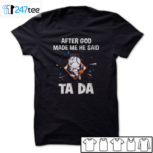 New York Mets Baseball After god made me he said tada Shirt, Hoodie