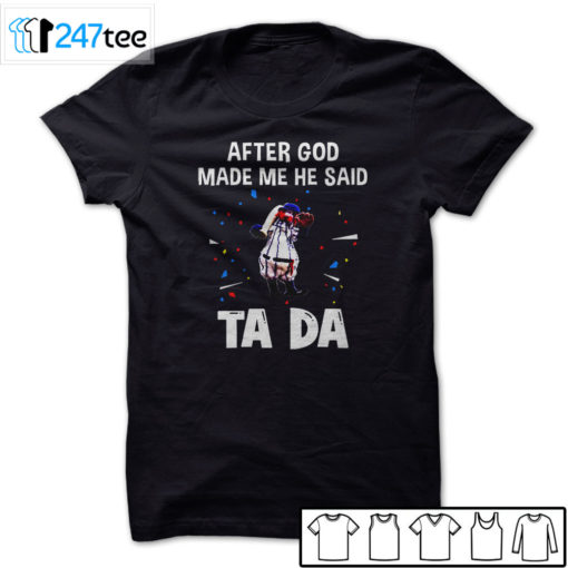 New York Yankees Baseball After god made me he said tada Shirt, Hoodie