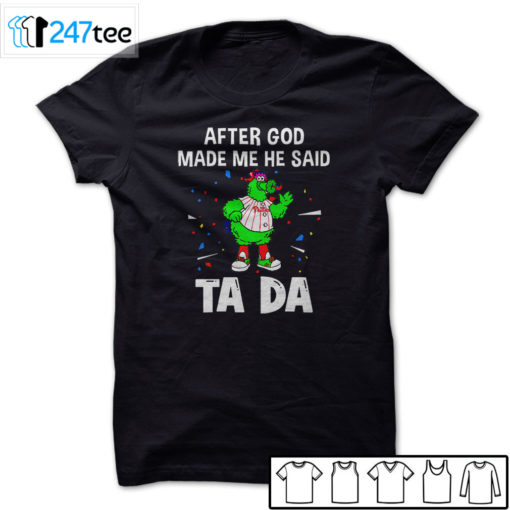 Philadelphia Phillies Baseball After god made me he said tada Shirt, Hoodie