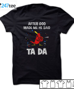 St. Louis Cardinals Baseball After god made me he said tada Shirt, Hoodie