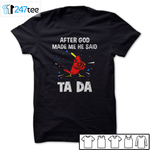 St. Louis Cardinals Baseball After god made me he said tada Shirt, Hoodie