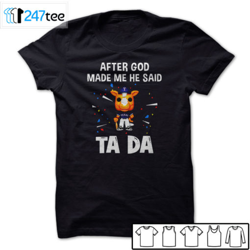 Texas Rangers Baseball After god made me he said tada Shirt, Hoodie