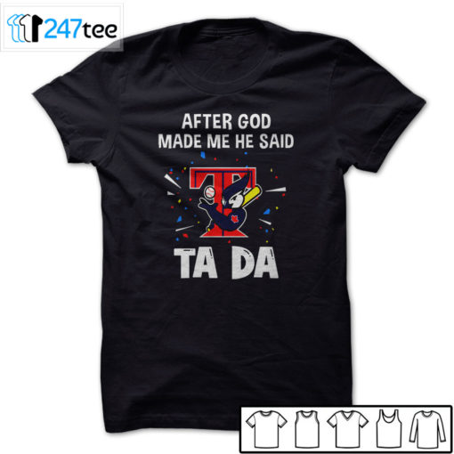 Toronto Blue Jays Baseball After god made me he said tada Shirt, Hoodie