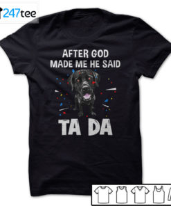 labrador retriever after God made me he said ta da Shirt, Hoodie