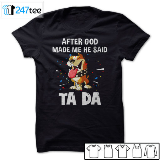 pitbull after God made me he said ta da Shirt