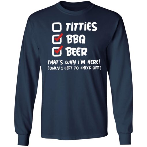 Titties Bbq Beer That’s Why I’m Here Only 1 Left To Check Off Shirt