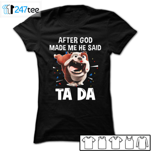 Bull dog after God made me he said ta da Shirt, Hoodie