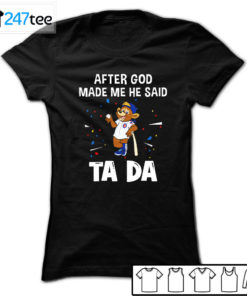 Chicago Cubs Baseball After god made me he said tada Shirt, Hoodie