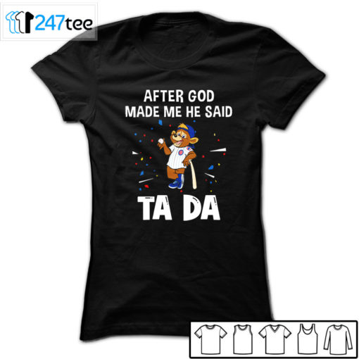 Chicago Cubs Baseball After god made me he said tada Shirt, Hoodie