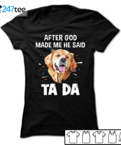 Golden Labrador Retriever after God made me he said ta da Shirt, Hoodie