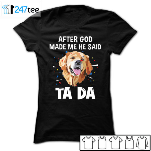 Golden Labrador Retriever after God made me he said ta da Shirt, Hoodie