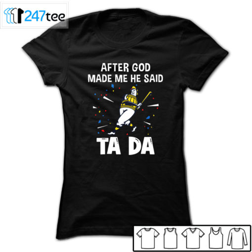 Milwaukee Brewers Baseball After god made me he said tada Shirt, Hoodie