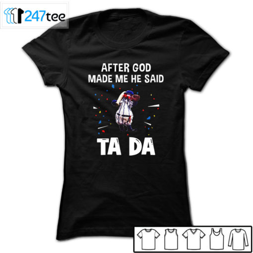 New York Yankees Baseball After god made me he said tada Shirt, Hoodie