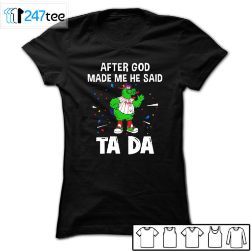 Philadelphia Phillies Baseball After god made me he said tada Shirt, Hoodie