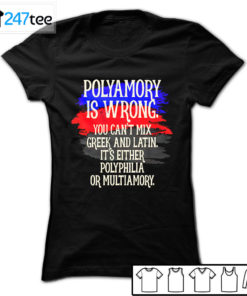 Polyamory is wrong you cant mix greek and latin its either polyphilia or multiamory Shirt, Hoodie