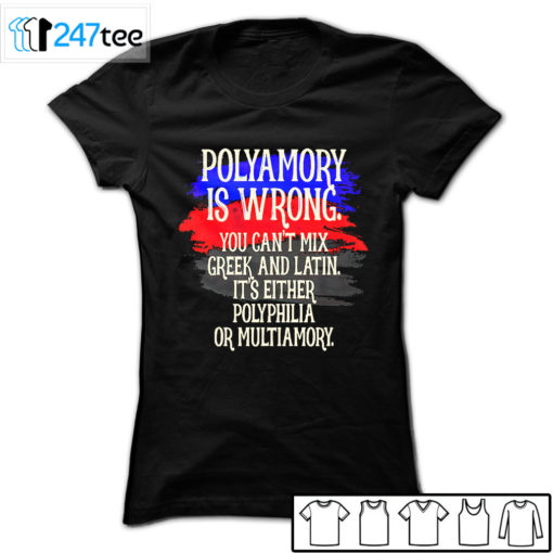 Polyamory is wrong you cant mix greek and latin its either polyphilia or multiamory Shirt, Hoodie