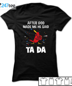 St. Louis Cardinals Baseball After god made me he said tada Shirt, Hoodie