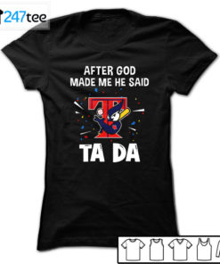 Toronto Blue Jays Baseball After god made me he said tada Shirt, Hoodie