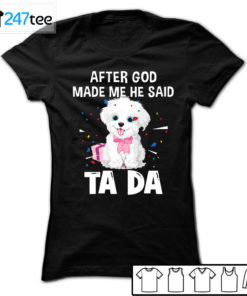 maltese after God made me he said ta da Shirt, Hoodie