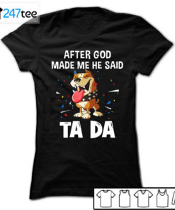 pitbull after God made me he said ta da Shirt