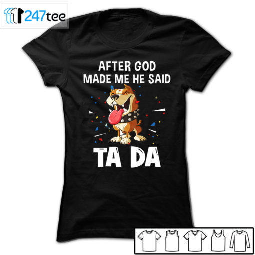 pitbull after God made me he said ta da Shirt