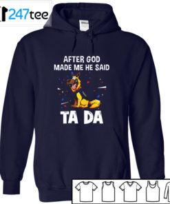 German Shepherd After god made me he said tada Shirt