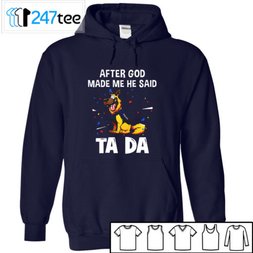 German Shepherd After god made me he said tada Shirt