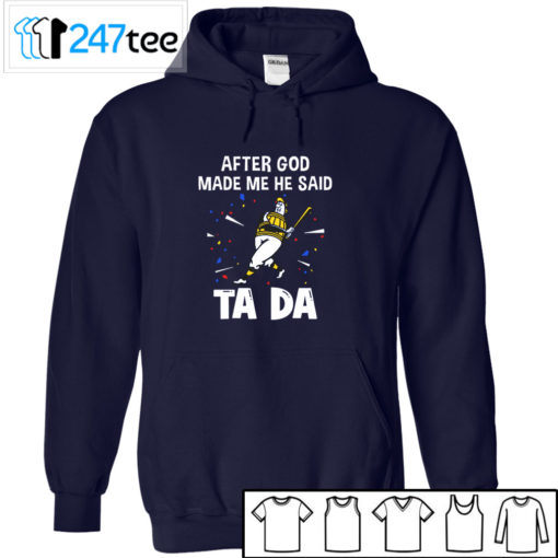 Milwaukee Brewers Baseball After god made me he said tada Shirt, Hoodie