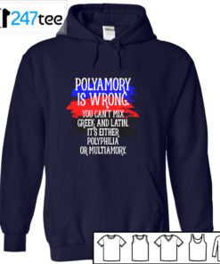 Polyamory is wrong you cant mix greek and latin its either polyphilia or multiamory Shirt, Hoodie