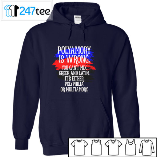 Polyamory is wrong you cant mix greek and latin its either polyphilia or multiamory Shirt, Hoodie